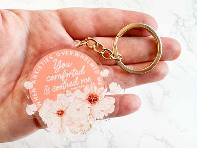 When Anxieties Overwhelmed Me You Comforted and Soothed Me Keychain