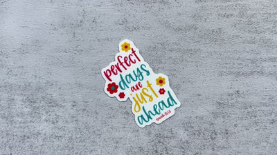 Perfect Days Are Just Ahead Stickers